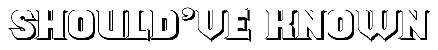 Should’ve Known font