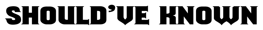 Should’ve Known font