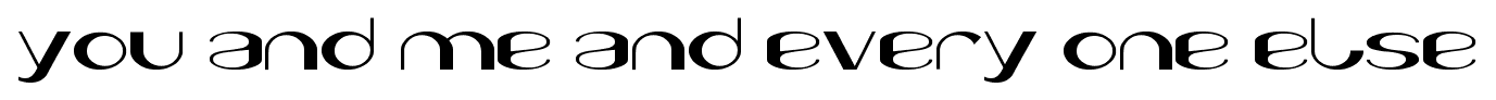 you and me and every one else font