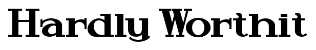Hardly Worthit font