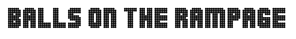 Balls on the Rampage font