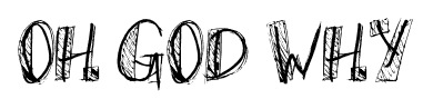 Oh God Why font