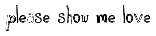 Please Show Me Love font