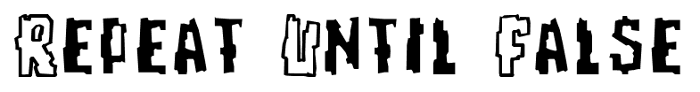 Repeat Until False font