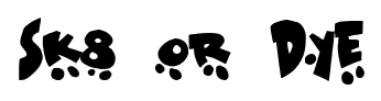 Sk8 or Dye font