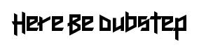 Here Be Dubstep font