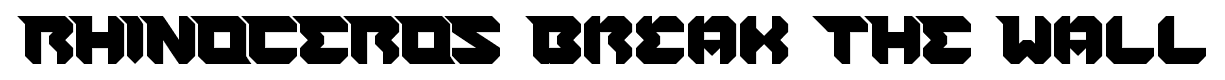 RHINOCEROS Break THE Wall font