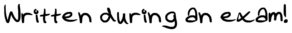 Written during an exam! font