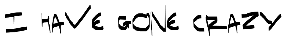 I have gone crazy font