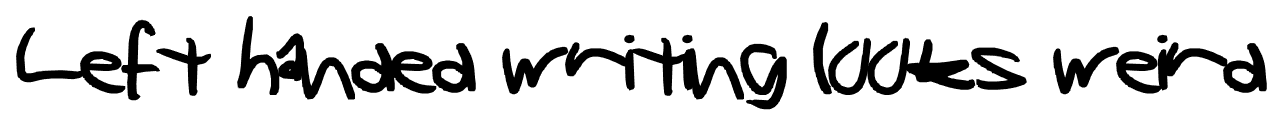 Left handed writing looks weird font