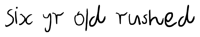 Six yr old rushed font