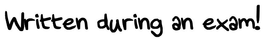Written during an exam! font