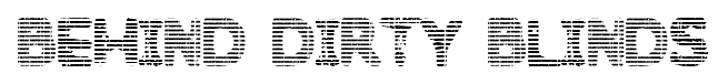 Behind Dirty Blinds font