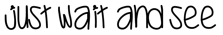 Just Wait And See font