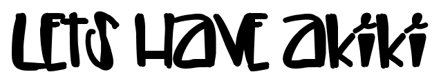 Lets Have AKiki font