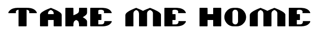 TAKE ME HOME font